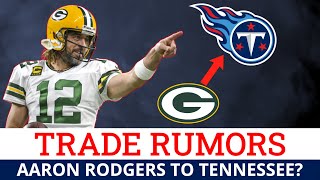 Titans Rumors: Aaron Rodgers Trade Destinations Include Tennessee Titans According To Latest Reports