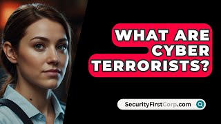 What Are Cyber Terrorists? - SecurityFirstCorp.com