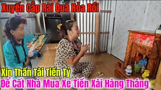 Xuyến Cắp Rài Kẹt Quá Khấn Vái Thần Tài Xin Tiền Tỷ Để Cất Nhà Và Có Tiền Xài