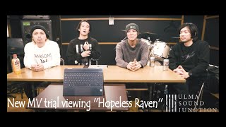 ulma sound junction - New MV trial viewing ''Hopeless Raven''