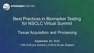 Best Practices in Biomarker Testing for NSCLC Virtual Summit: Tissue Acquisition and Processing