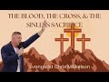 The Blood, the Cross, and the Sinless Sacrifice | Evangelist Chris Mikkelson