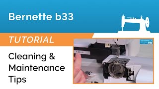 Bernette b33 Tutorial - Cleaning & Maintenance Tips