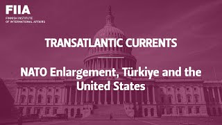 Transatlantic Currents: NATO Enlargement, Türkiye and the United States