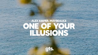 Alex Keeper - One of Your Illusions (feat. maybealice) (Lyrics)