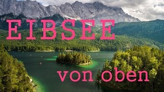 Eibsee - FANTASTISCHE Luftaufnahmen von Bayerns schönstem See