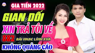 Gian Dối,❤️882 Bài Lính Xưa Hay Nhất Vượt Thời Gian Gia Tiến  VỪA XUẤT BẢN CỰC HAY KHÔNG QUẢNG CÁO