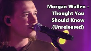 Morgan Wallen - Thought You Should Know (Unreleased) - Lyrics