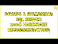 DevOps & SysAdmins: SQL Server 2008 Hardware Recommendation; (2 Solutions!!)
