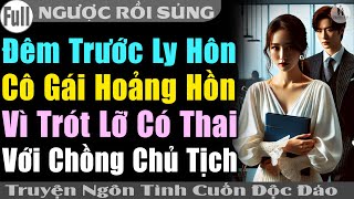 CUỐN Đáo Để | MAI LY HÔN CÔ GÁI HOẢNG HỒN HAY TIN MÌNH 2 VẠCH VỚI CK CT | Truyện ngôn tình Full Bộ