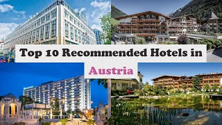 Top 10 Recommended Hotels In Austria | Top 10 Best 5 Star Hotels In Austria