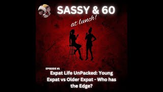 Expat Life UnPacked: Young Expat vs Older Expat - Who has the Edge? Epi. 1