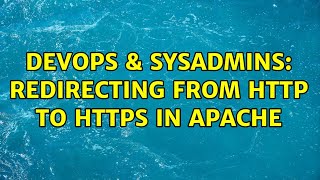 DevOps & SysAdmins: Redirecting from http to https in Apache (2 Solutions!!)