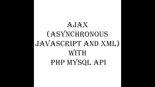 Ajax (Asynchronous JavaScript and XML) with PHP MySQL API