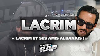 LACRIM et sa SÉCU ALBANAISE dans #PlanèteRap !