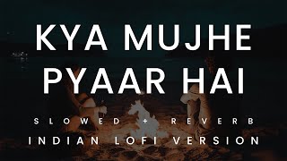 Kya Mujhe Pyaar Hai (Tum Kyu Chale Aate Ho) | KK I Indian Lofi Mix I Slowed and Reverb Short Cover