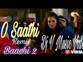 O Saathi Remix Dj (Baaghi 2) Dj  V Music Video