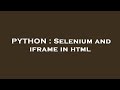 PYTHON : Selenium and iframe in html
