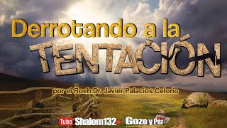 🔴Shalom132 - PARA DISCÍPULOS: DERROTANDO A LA TENTACIÓN por el Roeh Dr. Javier Palacios Celorio