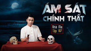 NHÀ MA TẬP 107 | ÁM SÁT CHÍNH THẤT - CHUYỆN MA KINH DỊ SỞN GAI ÓC - MC DUY THUẬN | FULL 4K