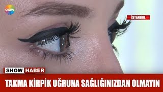 Takma kirpik uğruna sağlığınızdan olmayın