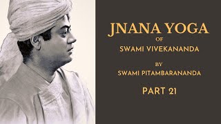 Jnana Yoga of Swami Vivekananda (Part 21), by Swami Pitambarananda