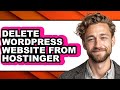 How to Delete Wordpress Website from Hostinger (full Guide)