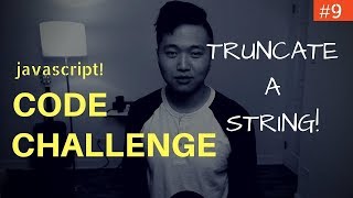 Javascript Coding Challenge #9: Truncate a String (Freecodecamp) 2019