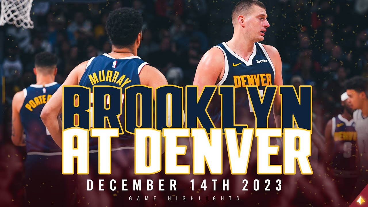 Denver Nuggets Vs. Brooklyn Nets 🎥 | 12/14/23 Full Game Highlights ...