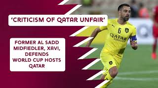 'Criticism of Qatar unfair' | Xavi defends World Cup hosts