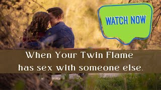 When Your Twin Flame has sex with someone else!