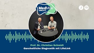 MedMile Uncut – Prof. Dr. Christian Schmidt: Ganzheitliche Diagnostik mit LifeLink