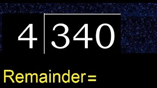 Divide 340 by 4 , remainder  . Division with 1 Digit Divisors . How to do