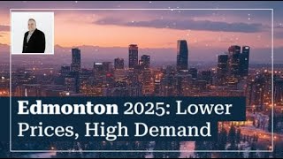 Edmonton's 2025 Boom: Lower Prices, High Demand