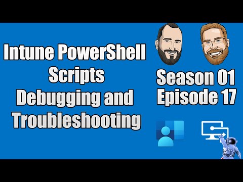 S01E17 – Intune PowerShell Scripts – Debugging and Troubleshooting – (IT)