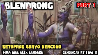 BLENDRONG PART 01 || KETOPRAK SURYO KENCONO GENDINGAN RT 1 RW 11 PIMP: ALEX SANDREA