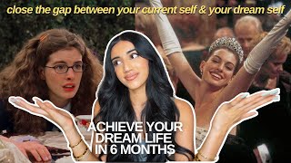 HOW TO CLOSE THE GAP BETWEEN YOUR CURRENT SELF & DESIRED SELF | achieve your dream life in 6 months