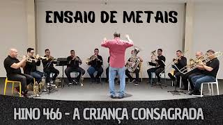 Hino 466 CCB - A criança consagrada | Ensaio de Metais