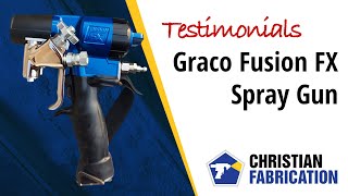 Graco Fusion FX Foam Gun Testimonials at Christian Fabrication