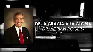 Dr. Adrian Rogers - De la gracia a la gloria