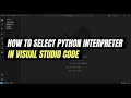 How to Select Python Interpreter in Visual Studio Code | Easy Tutorial