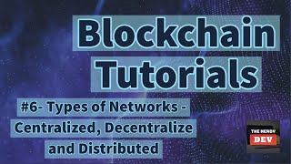 6. Types of Networks - Centralized, Decentralized & Distributed | Blockchain