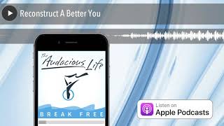 Reconstruct A Better You
