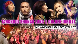 DAY 3 TSL NITE || TANGKHUL SHANAO LONG || GOLDEN JUBILEE || 12th -15th November 2024