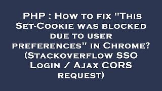 PHP : How to fix "This Set-Cookie was blocked due to user preferences" in Chrome? (Stackoverflow SSO