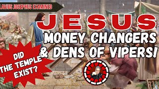 JESUS, MONEY CHANGERS \u0026 DEN OF VIPERS. Did Temple Exist, Flavius Josephus Examined