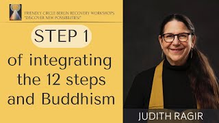 Step 1 of Integrating the 12 Steps and Buddhism with Judith Ragir