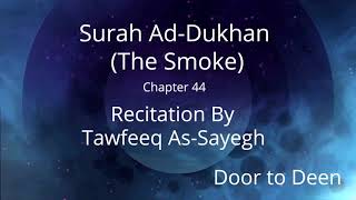 Surah Ad-Dukhan (The Smoke) Tawfeeq As-Sayegh  Quran Recitation