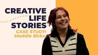 Maddie Birks | Creative Life Stories Case Study