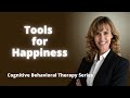 Mastering Cognitive Behavioral Therapy Tools for Happiness